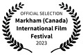 OFFICIAL SELECTION - Markham Canada International Film Festival - 2023