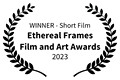 WINNER - Short Film - Ethereal Frames Film and Art Awards - 2023